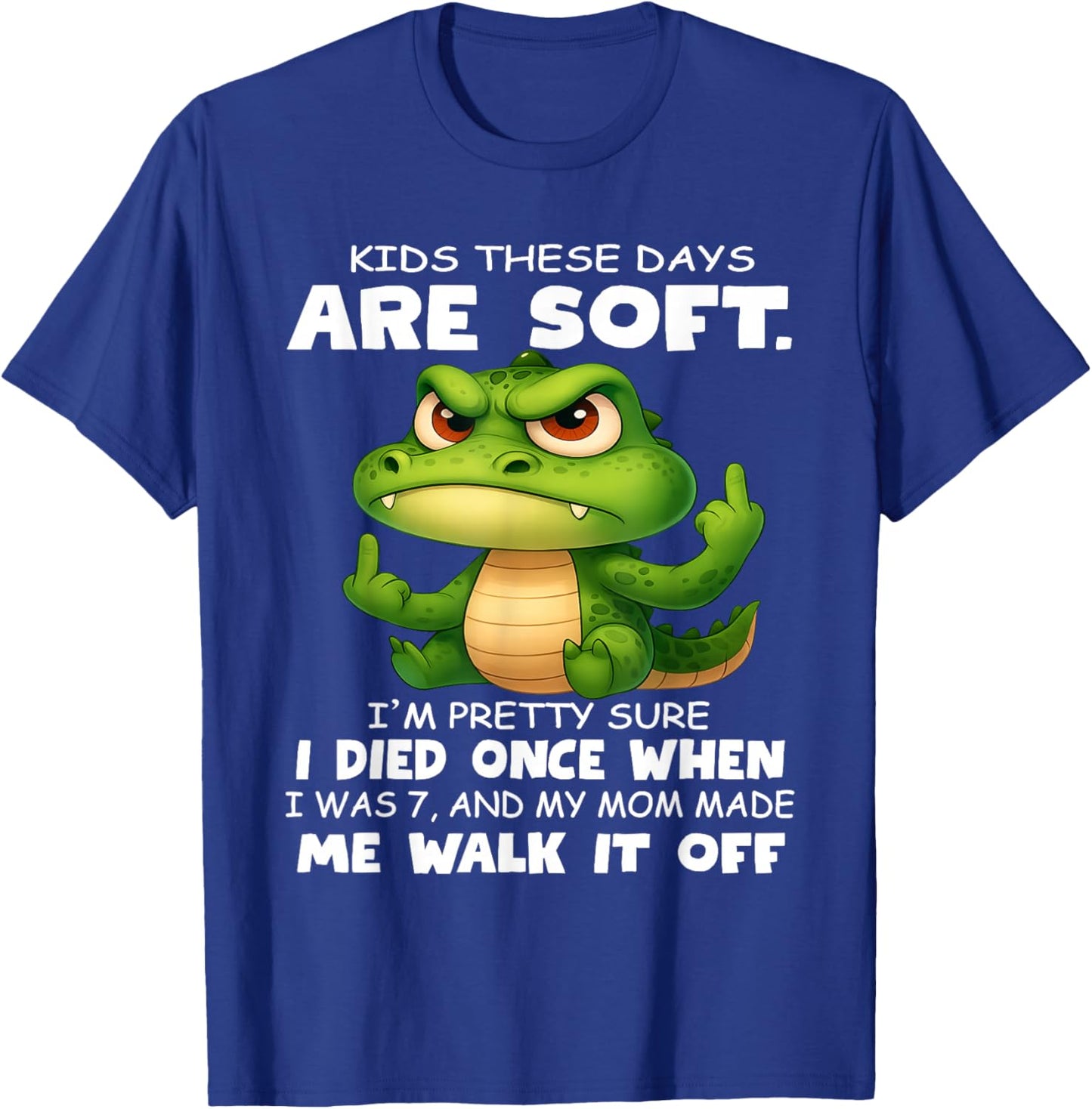 Kids These Days are Soft I'm Pretty Sure I Died Once T-Shirt - T-Shirt | Royal