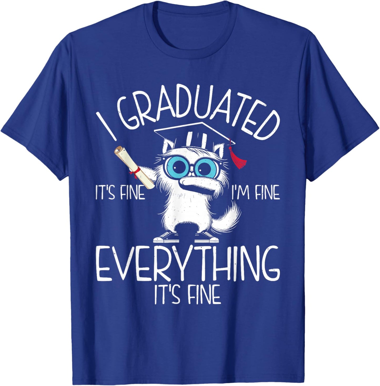 Funny Graduation Cat - Everything Is Fine Cool Grad T-Shirt - T-Shirt | Royal