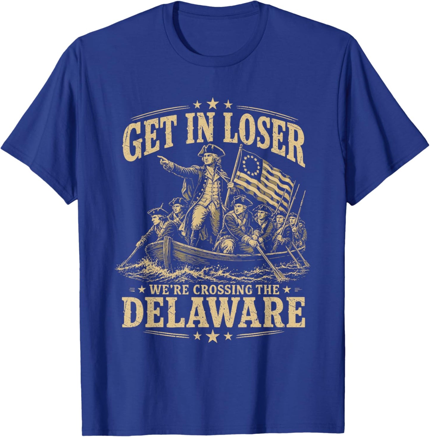 250th 4th July Get in Loser We're Crossing The Delaware T-Shirt - T-Shirt | Royal