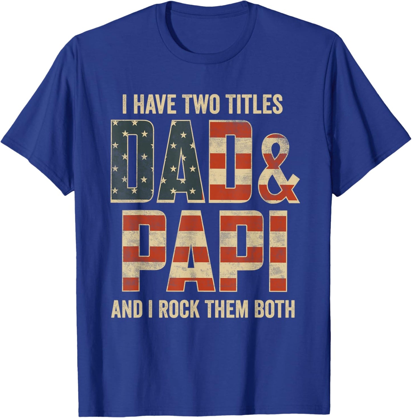 I Have Two Titles Dad Papi Rock Them Both Patriotic T-Shirt - T-Shirt | Royal