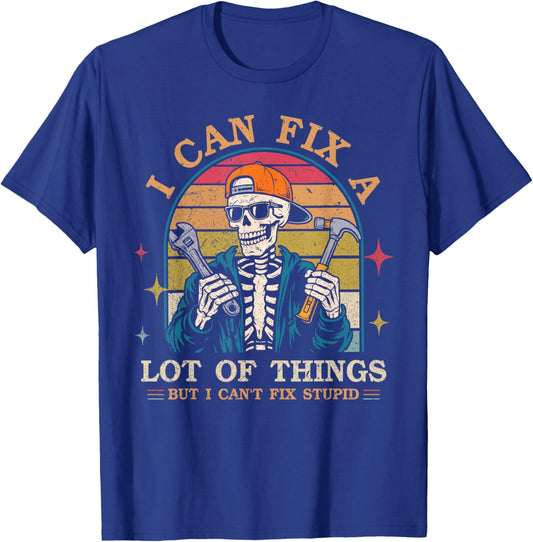 I Can Fix A Lot of Things But I Can't Fix Stupid Fathers Day T-Shirt - T-Shirt | Royal