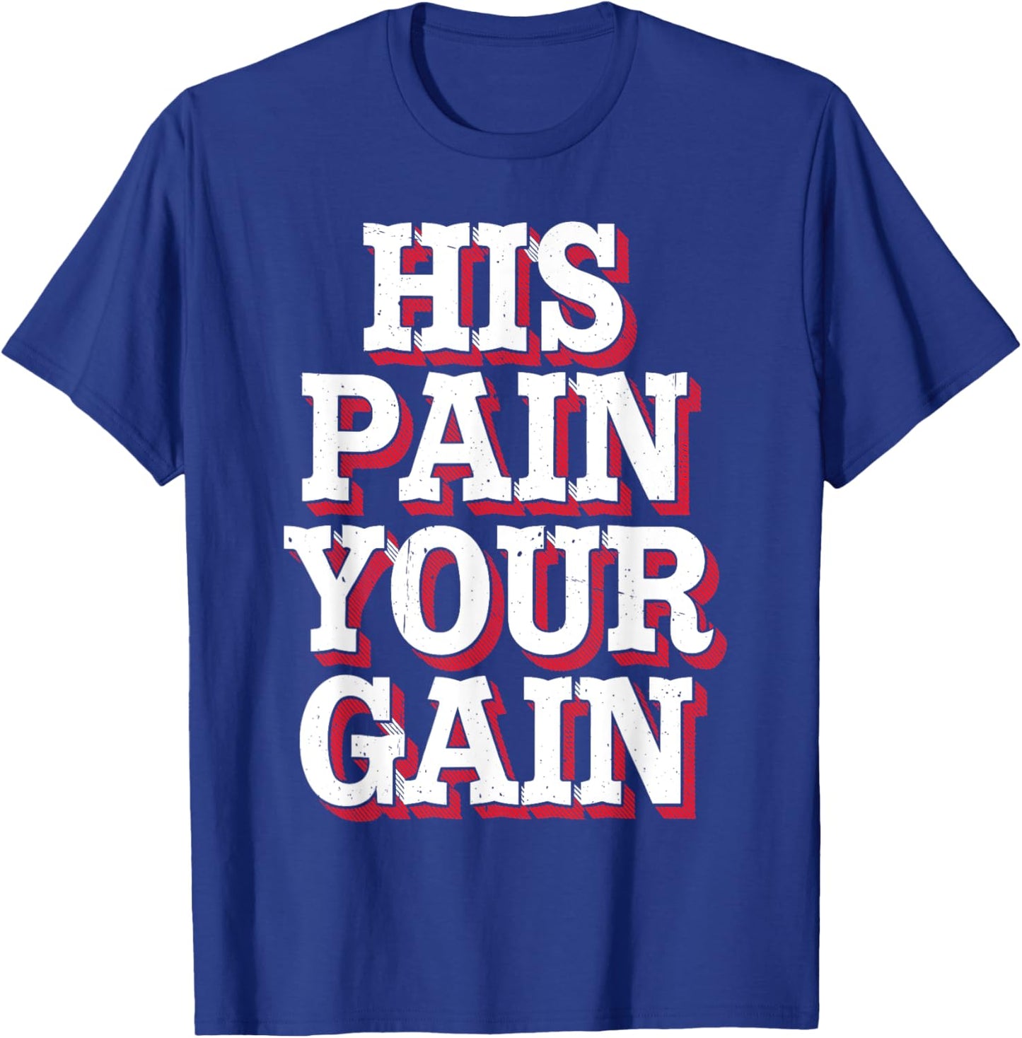 His Pain Your Gain Jesus Sacrifice Inspiration T-Shirt - T-Shirt | Royal