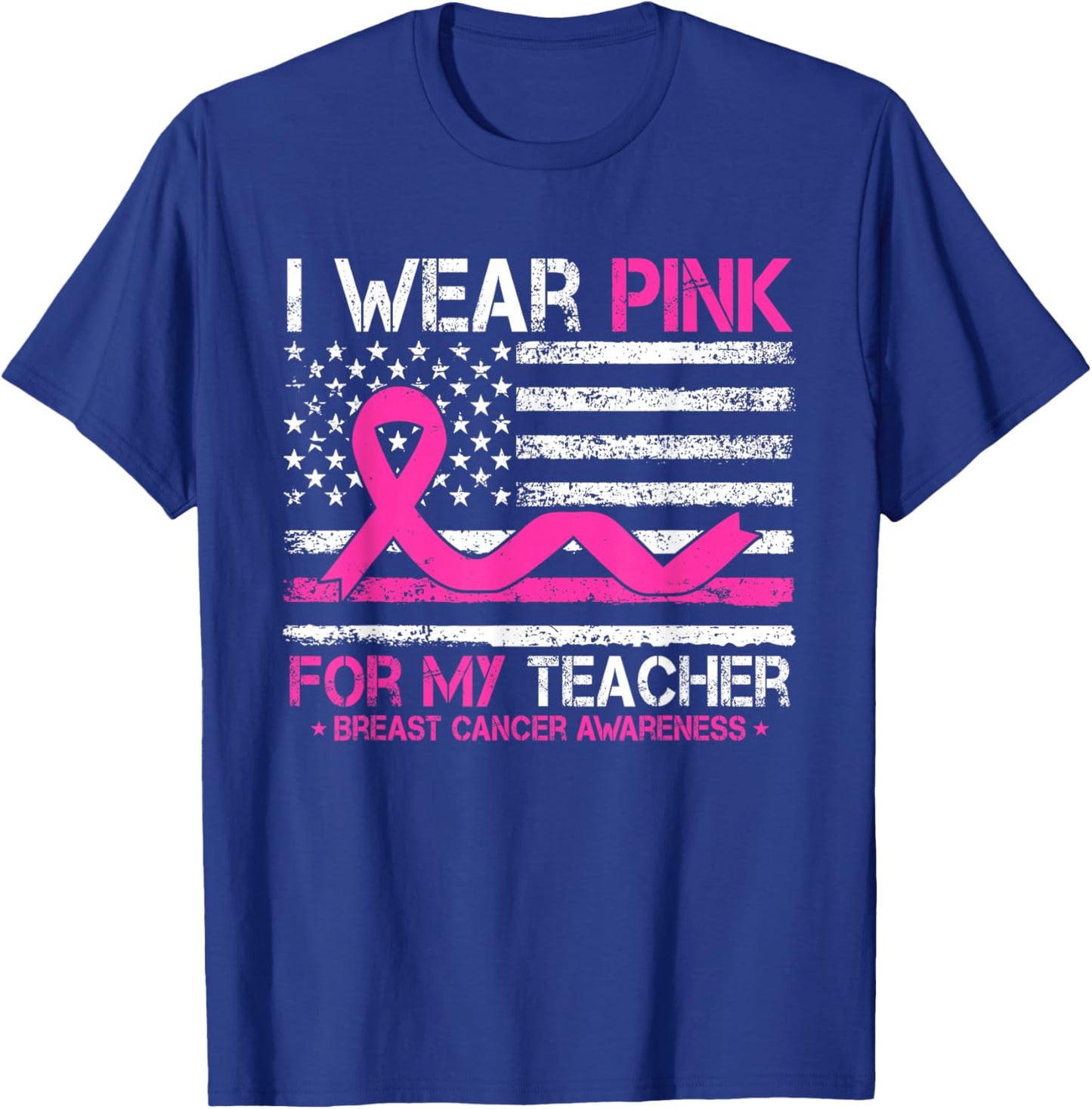 I Wear Pink For My Teacher Breast Cancer Awareness US Flag T-Shirt - T-Shirt | Royal