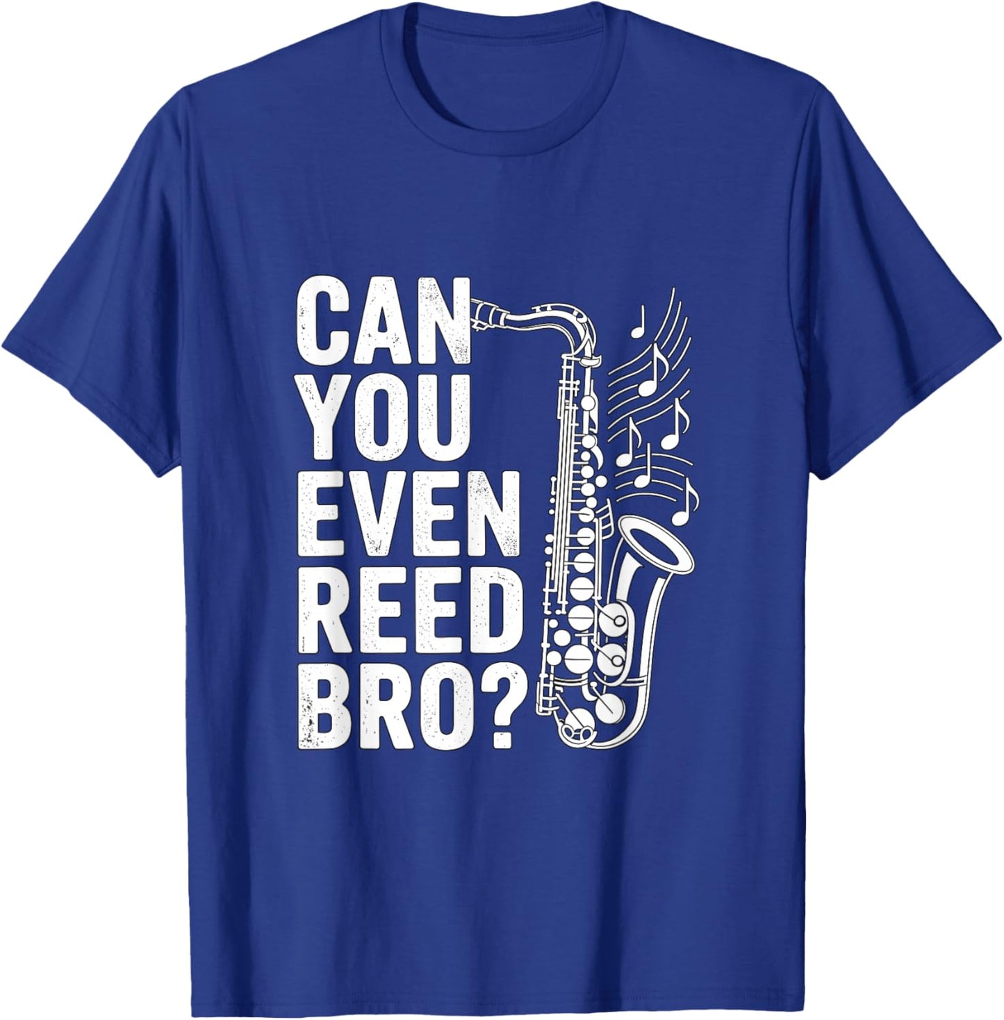 Can You Even Reed Bro Saxophone Music Joke T-Shirt - T-Shirt | Royal