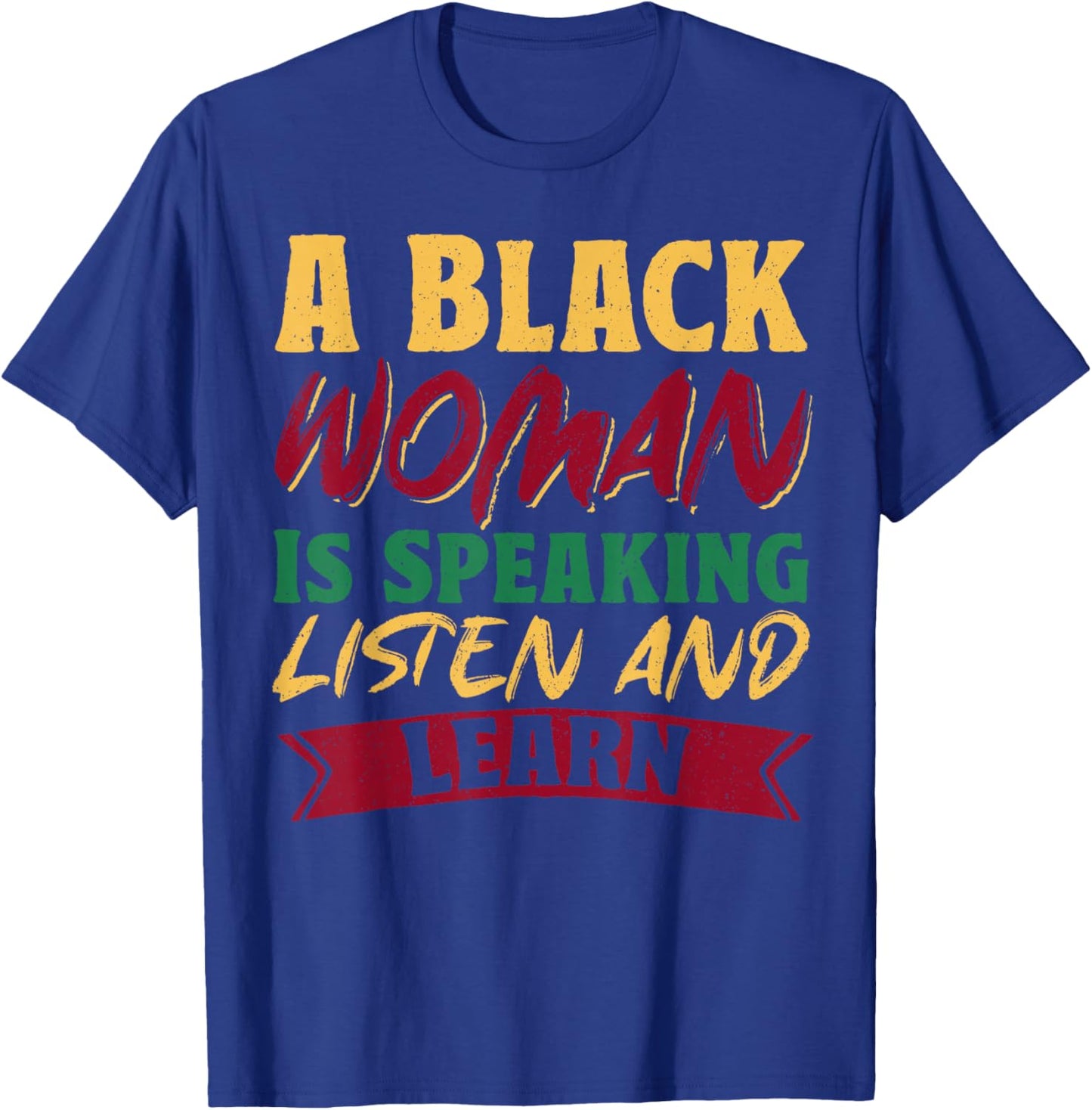 A Black Woman Is Speaking Listen And Learn T-Shirt - T-Shirt | Royal