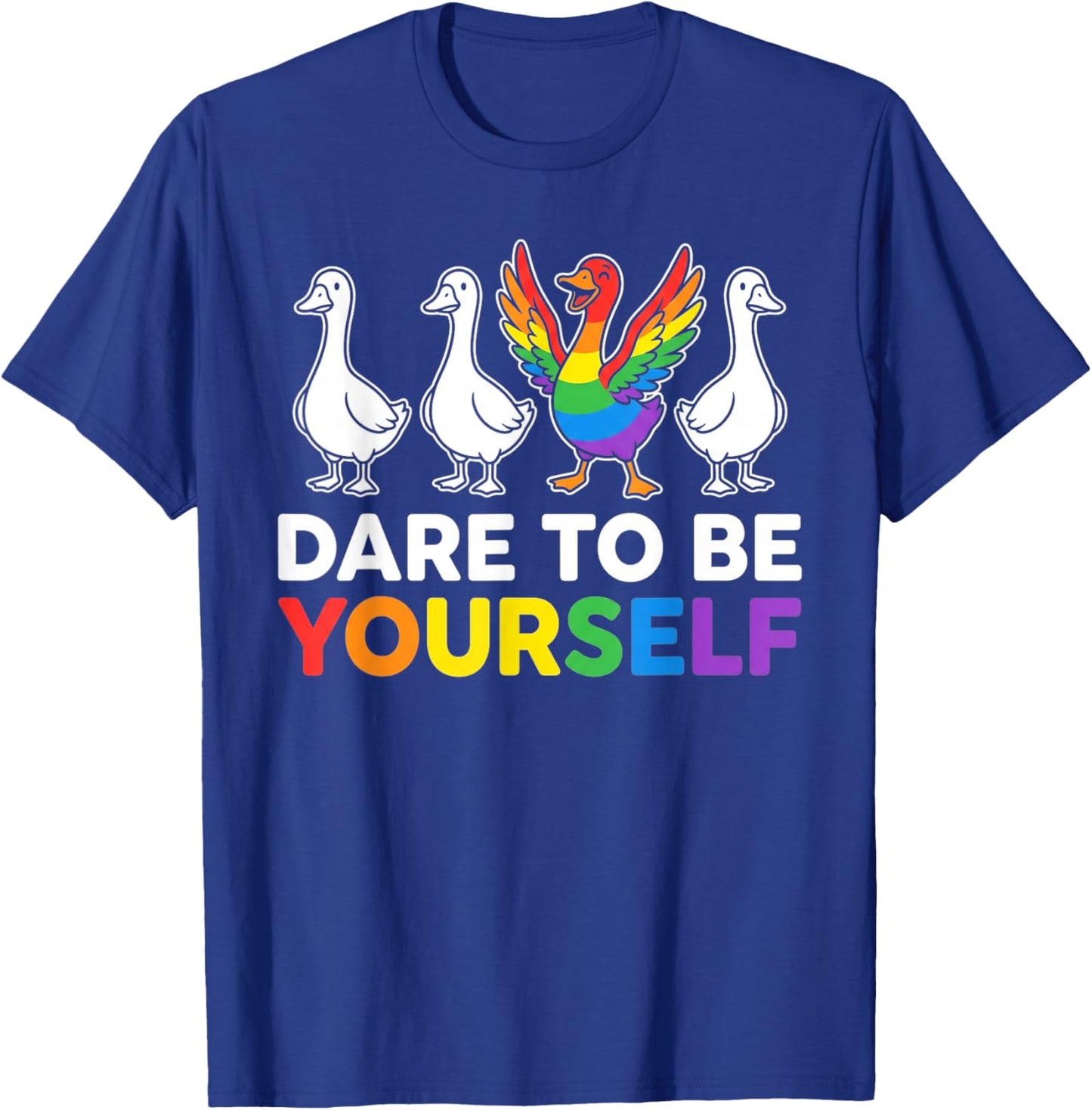 Dare to Be Yourself LGBTQ Ally Pride Support Goose T-Shirt - T-Shirt | Royal