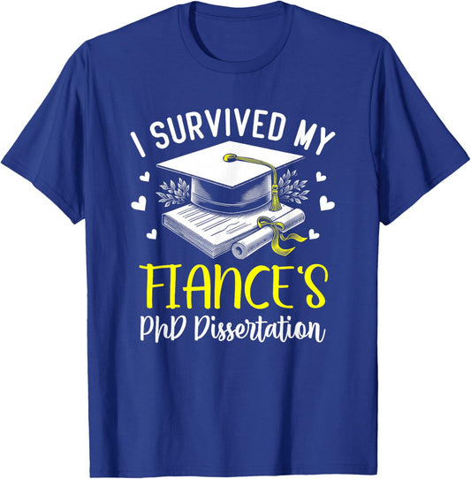 i survived my fiance's PhD dissertation defended graduation T-Shirt - T-Shirt | Royal