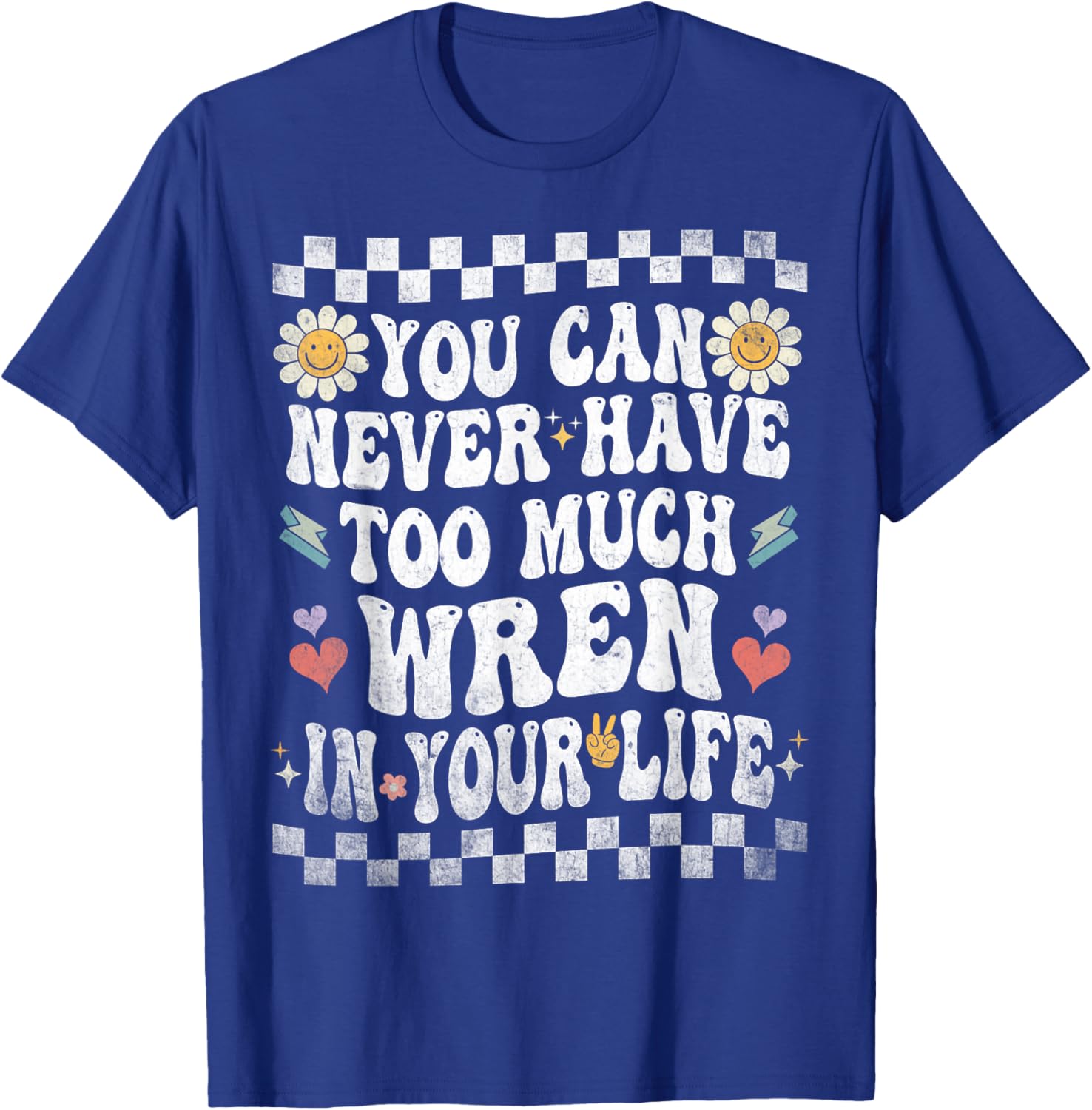 You Can Never Have Too Much Wren in Your Life T-Shirt - T-Shirt | Royal