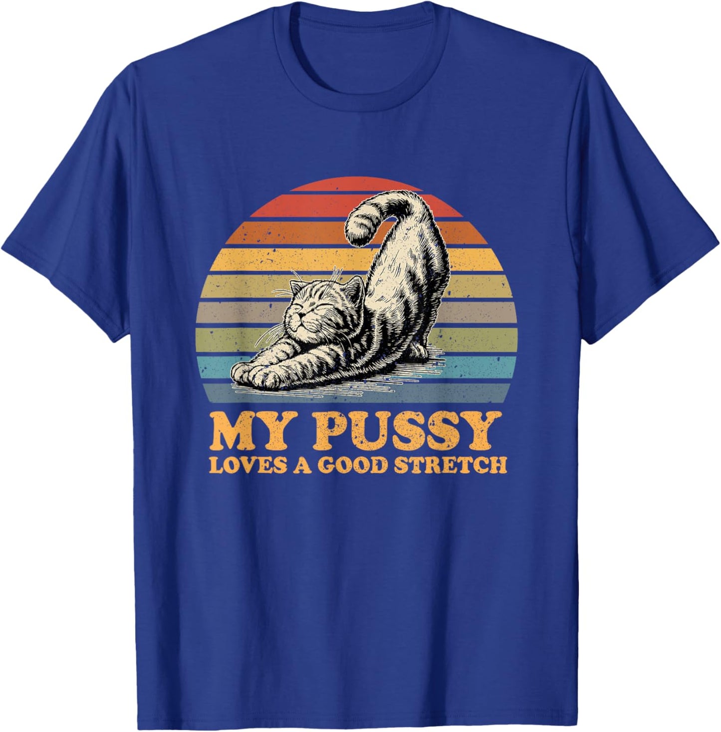 my pussy loves a good stretch funny cat Women T-Shirt - T-Shirt | Royal