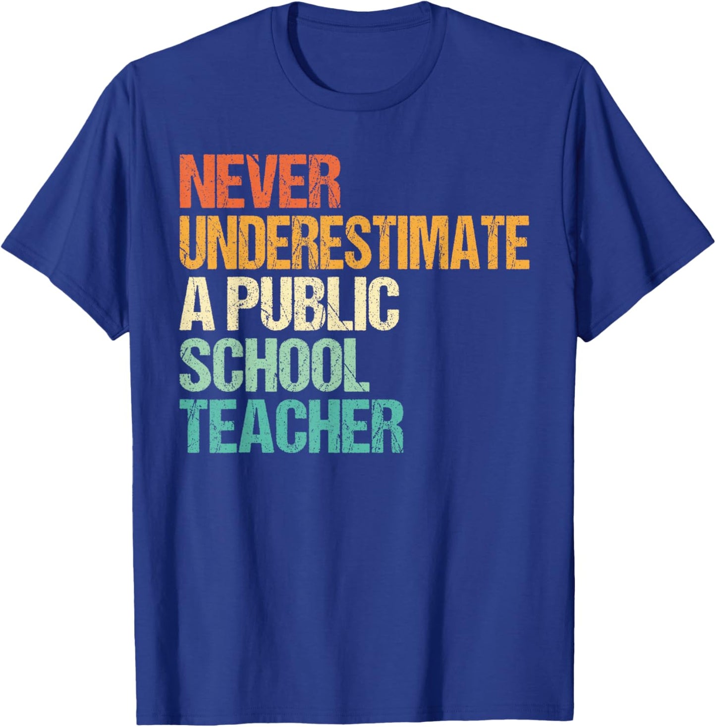 Never Underestimate A Public School Teacher T-Shirt - T-Shirt | Royal