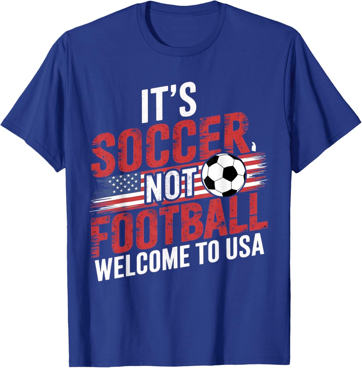 It's Soccer It's Not Football welcome to USA Funny Soccer T-Shirt - T-Shirt | Royal