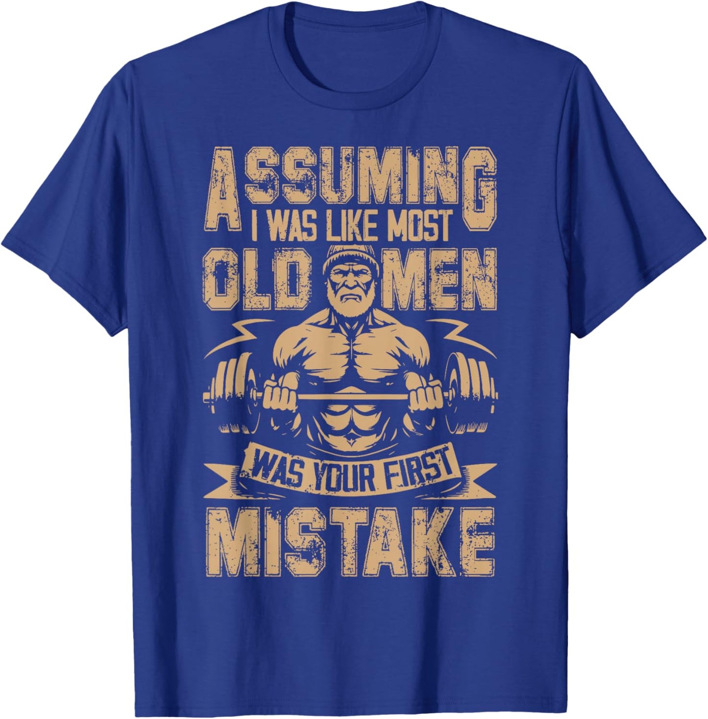 Assuming I was Like Most Old Men was Your First Mistake T-Shirt - T-Shirt | Royal