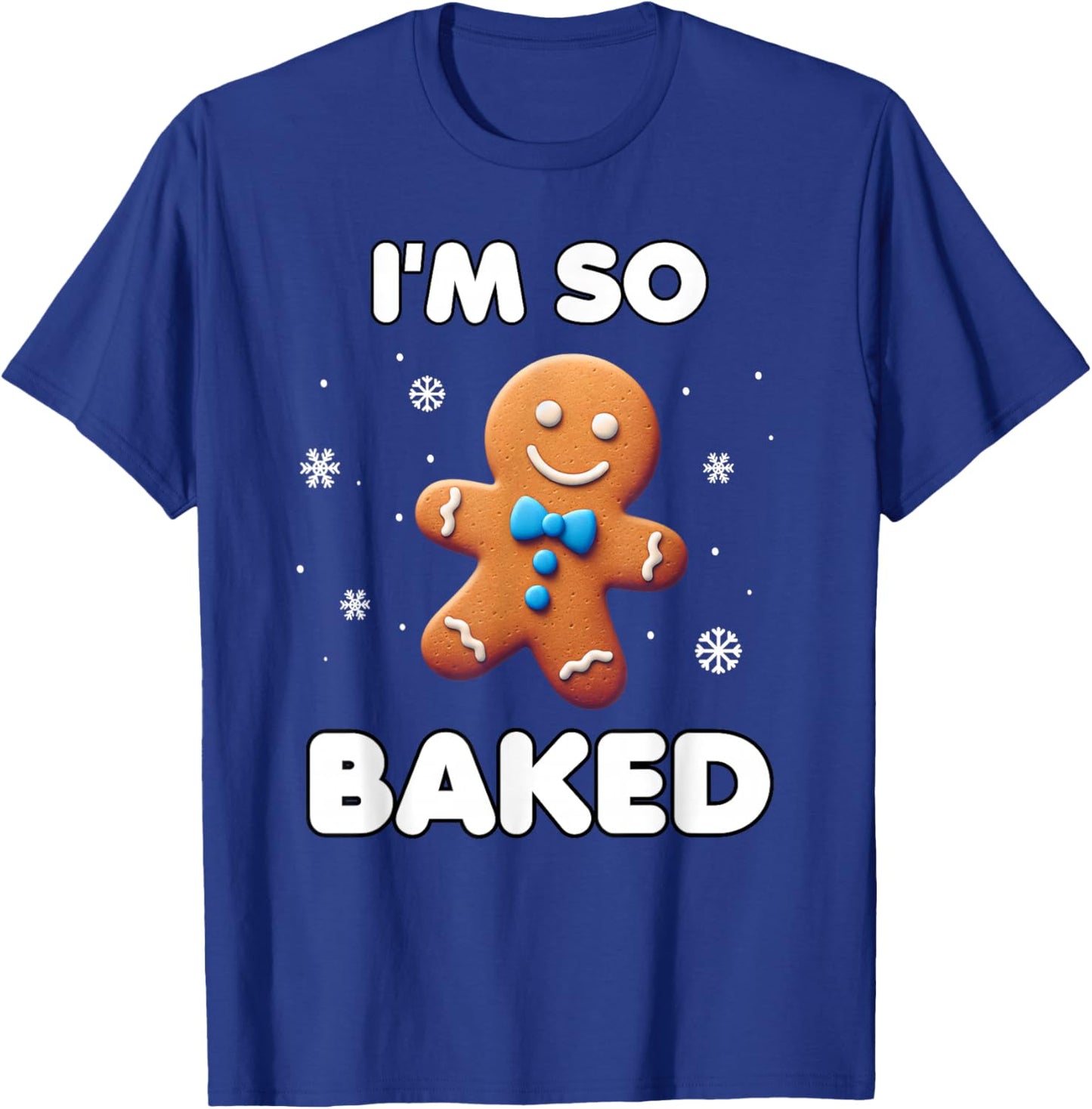 I'm so baked Funny Christmas 420 Gingerbread Cookie Baking T-Shirt - T-Shirt | Royal
