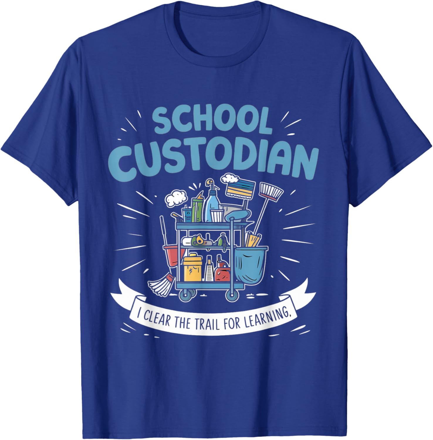 School Custodian Shirts I Clear The Trail for Learning T-Shirt - T-Shirt | Royal