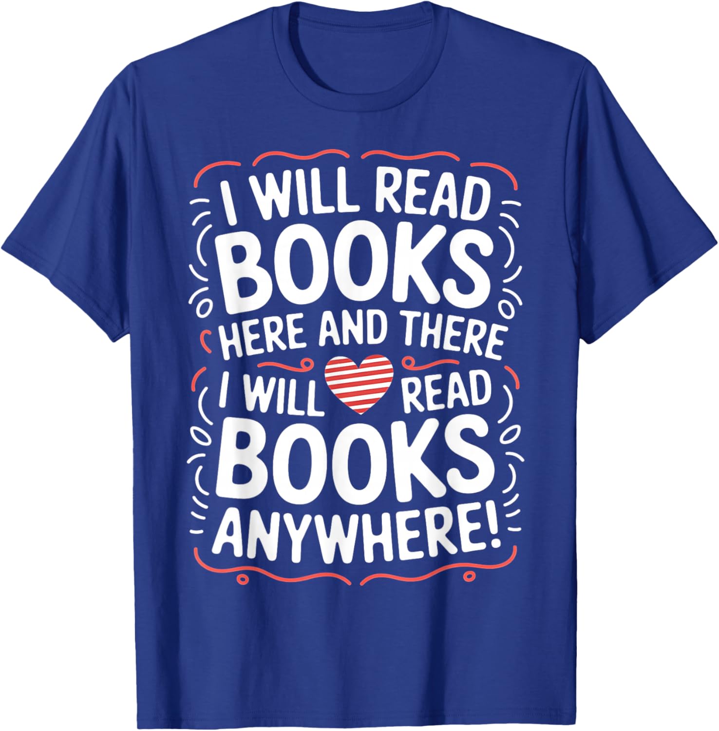 I Will Read Books Here And There I Will Read Books Anywhere T-Shirt - T-Shirt | Royal