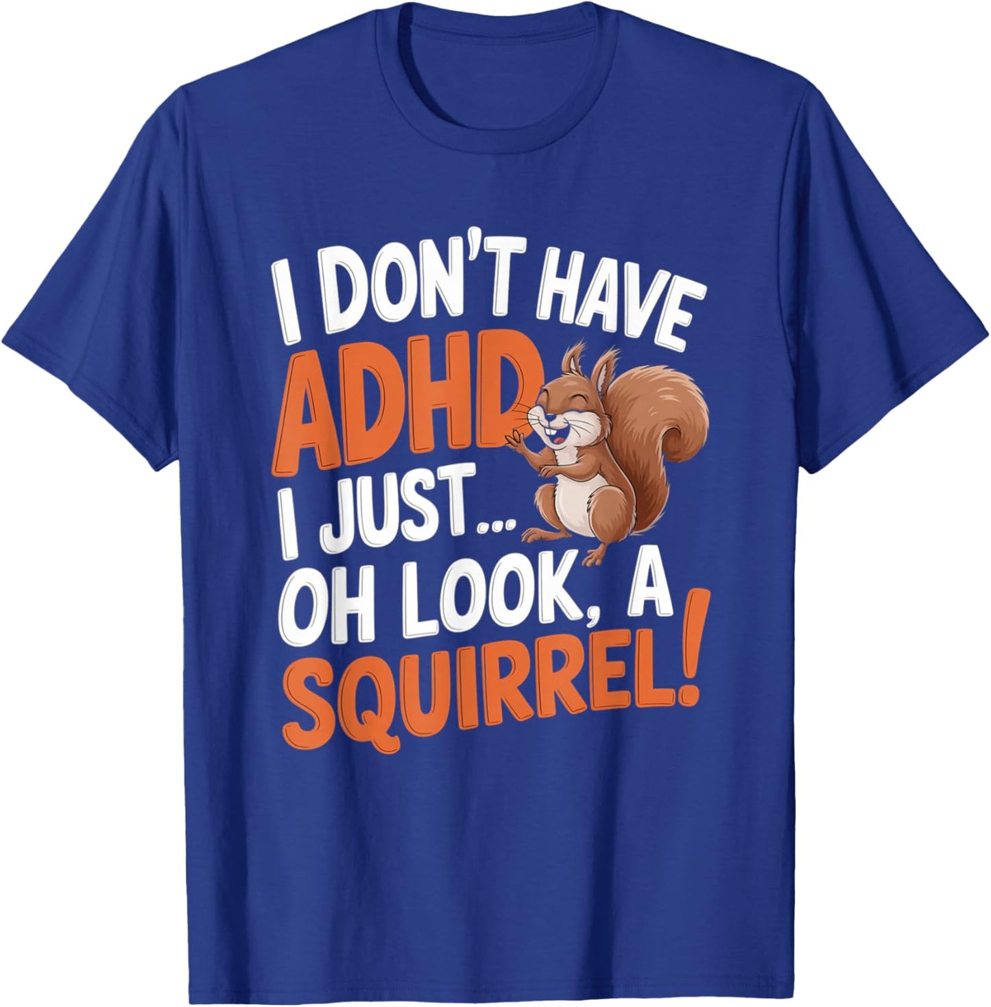 I Don't Have ADHD Funny Squirrel Humor T-Shirt - T-Shirt | Royal