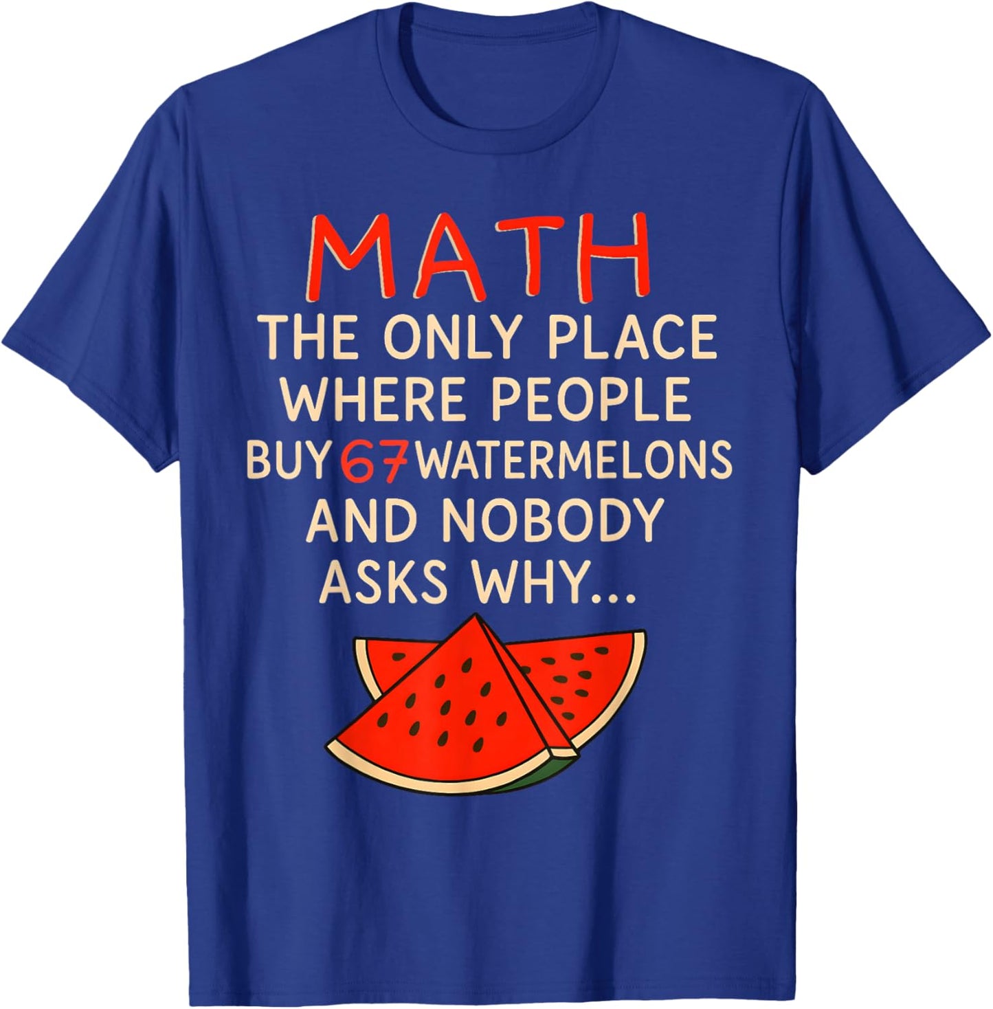 Math and 67 Watermelons Funny 6 7 Meme Calculation Numbers T-Shirt - T-Shirt | Royal