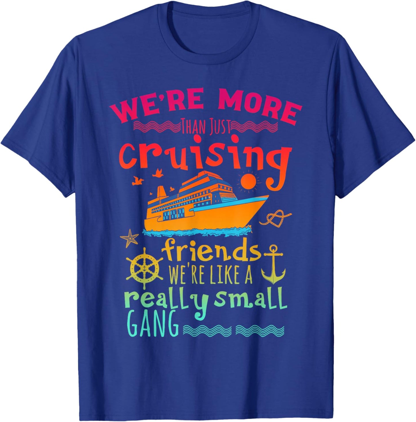 We're More Than Just Cruising Friends We're Like Small Gang T-Shirt - T-Shirt | Royal