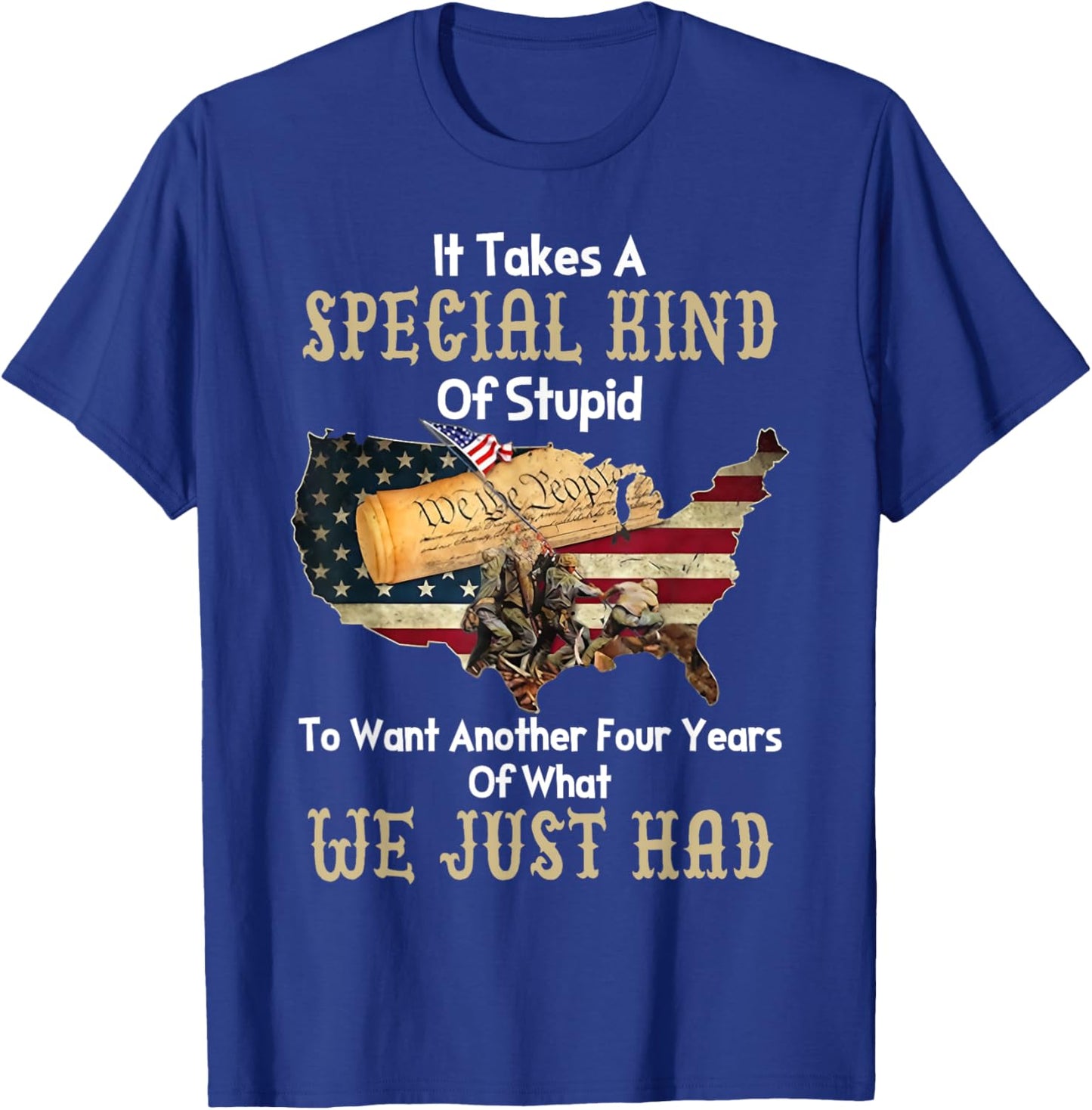 It Takes A Special Kind Of Stupid To Want Another Four Year T-Shirt - T-Shirt | Royal