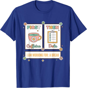 Teacher First Caffeine Then Data - I Am Working for: A Break T-Shirt - T-Shirt | Royal