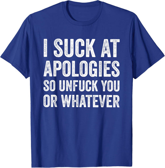 I Suck At Apologies Sarcastic Slogan Humor Funny T-Shirt - T-Shirt | Royal