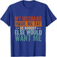 My Husband Made Me Fat So Nobody Else Would Want Me Wife T-Shirt - T-Shirt | Royal