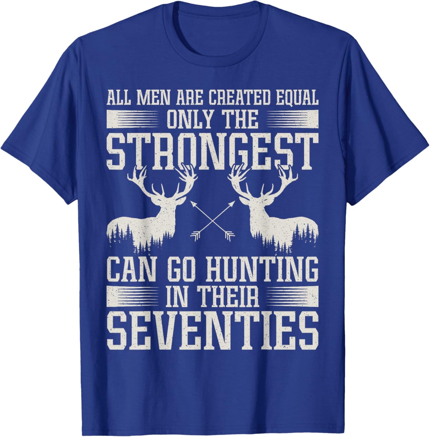 Only Strongest Go Hunting in Their Seventies Hunting Men T-Shirt - T-Shirt | Royal