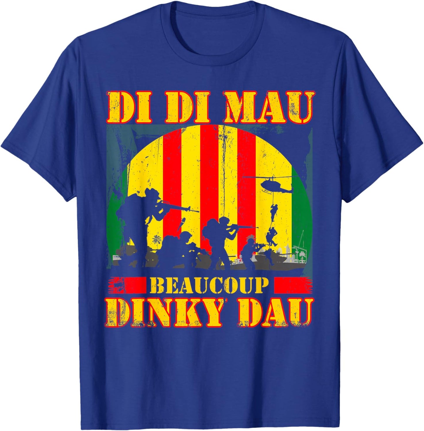 Vietnam War Veteran Di Di Mau Beaucoup Dinky Dau Patriots T-Shirt - T-Shirt | Royal