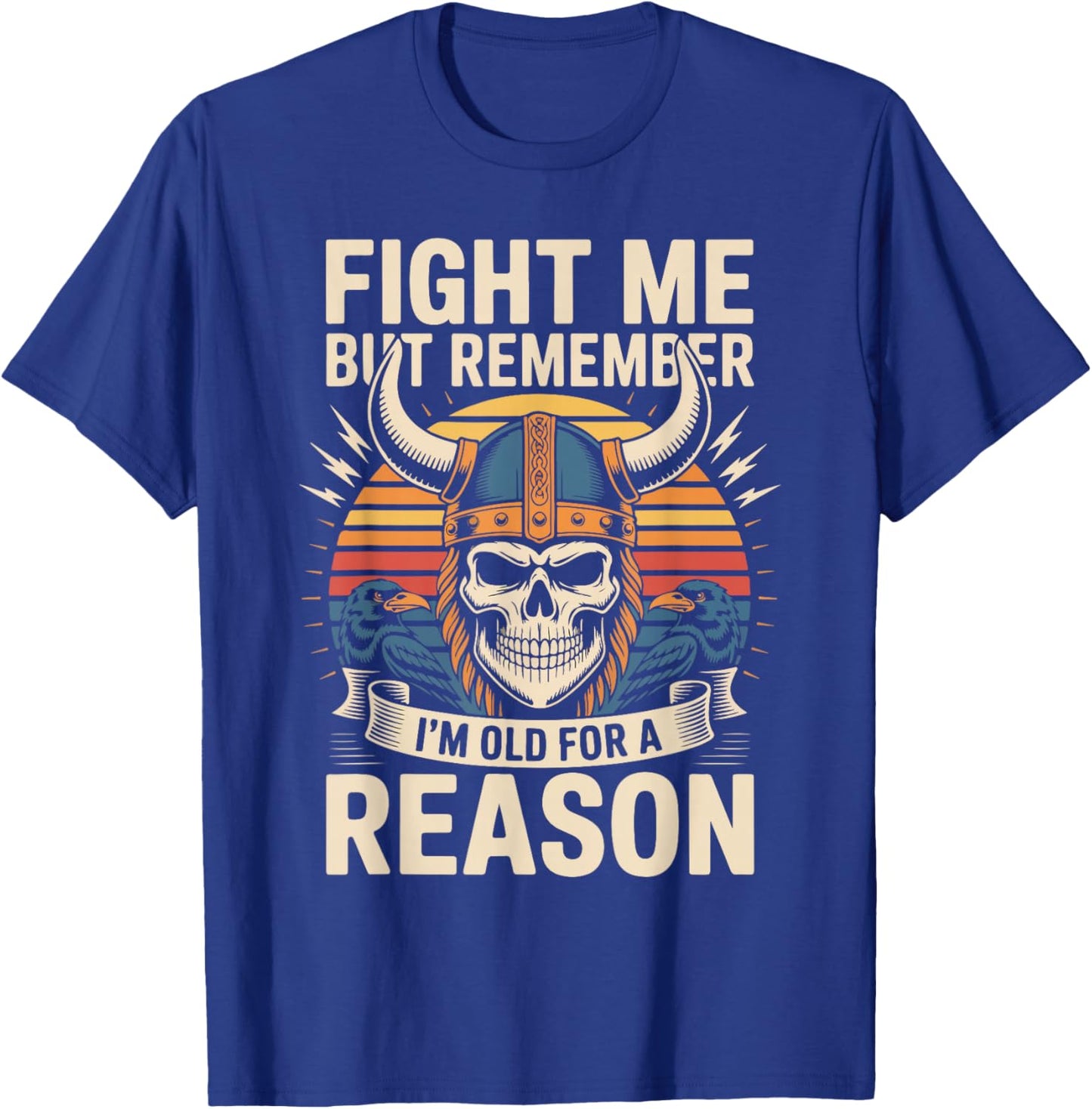 Fight Me But Remember I'm Old for A Reason T-Shirt - T-Shirt | Royal
