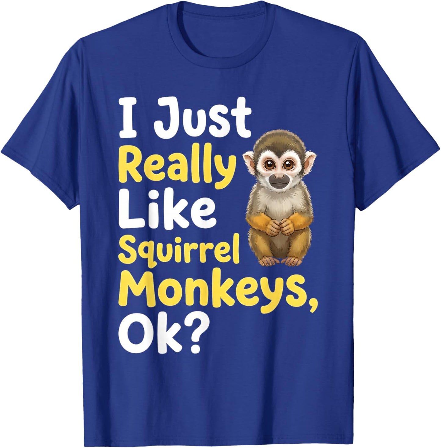 I Just Really Like Squirrel Monkeys Ok T-Shirt - T-Shirt | Royal