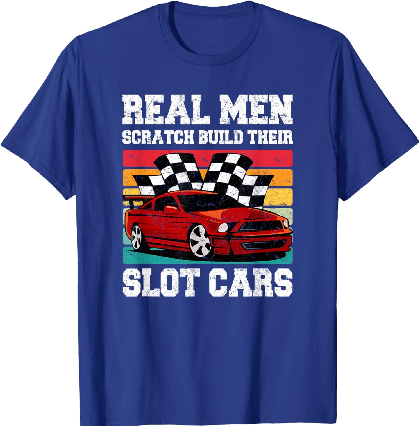 Real Men Scratch Build Their Slot Cars T-Shirt - T-Shirt | Royal