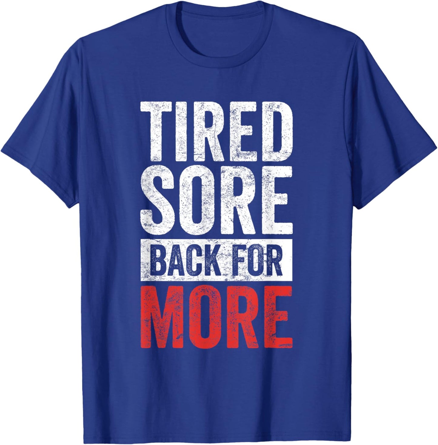Tired Sore Back For More Gym T-Shirt - T-Shirt | Royal