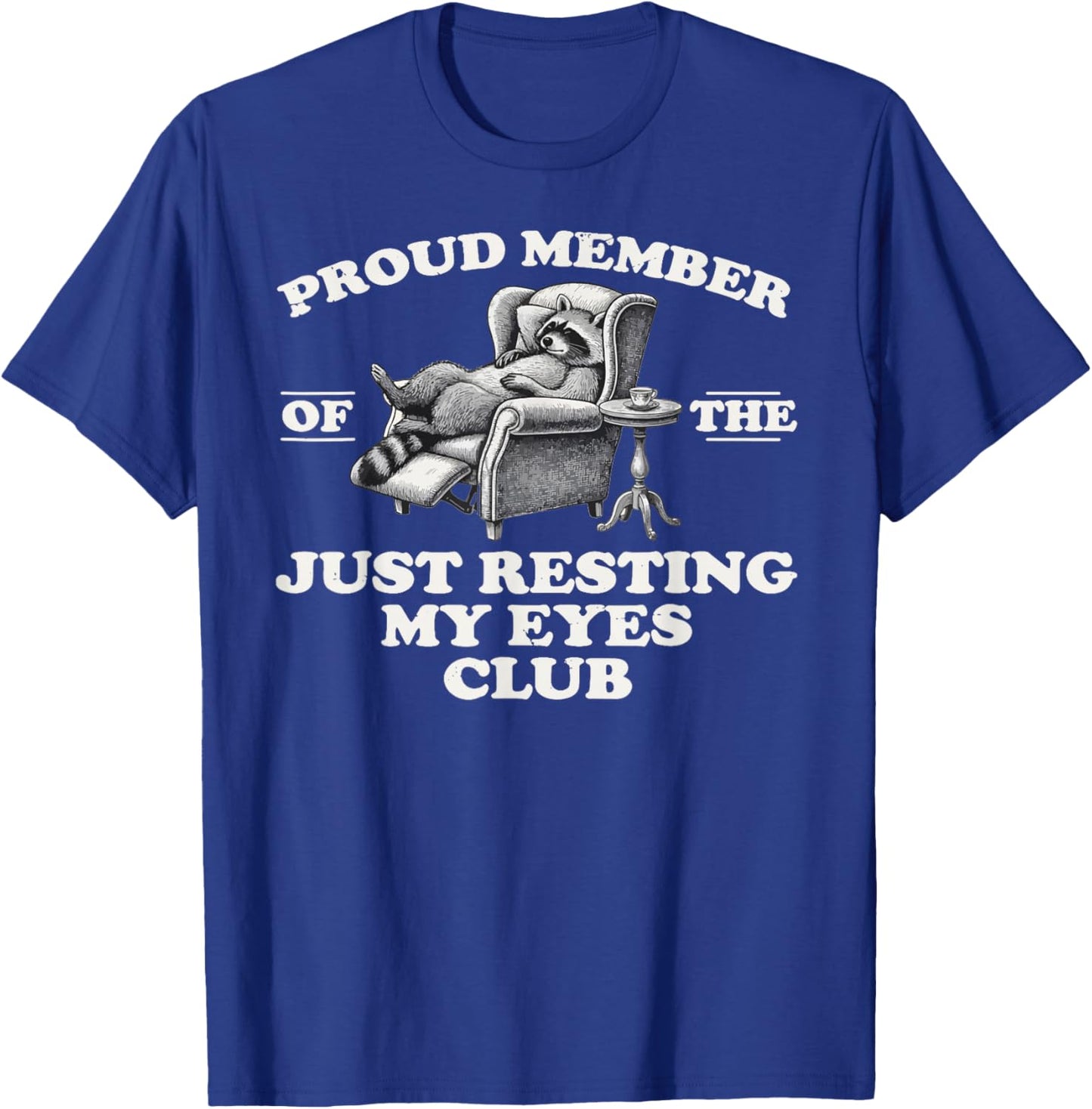 Proud Member of The Just Resting My Eyes Club, Raccoon Dad T-Shirt - T-Shirt | Royal