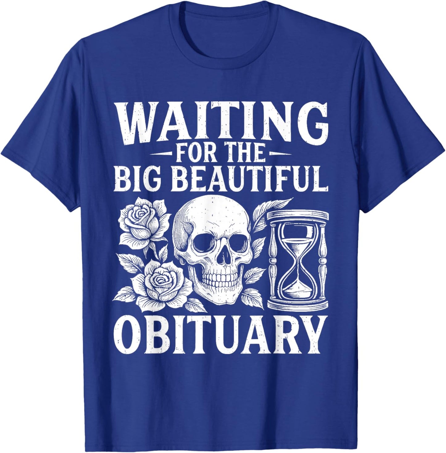 Funny Waiting for The Big Beautiful Obituary Sarcastic Quote T-Shirt - T-Shirt | Royal