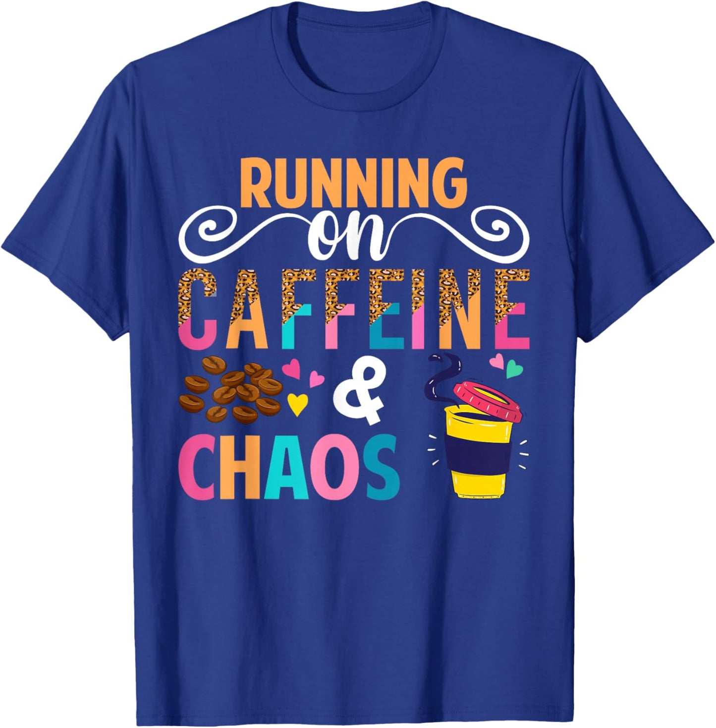 Running On Caffeine And CHaos Funny Coffee Women Men T-Shirt - T-Shirt | Royal