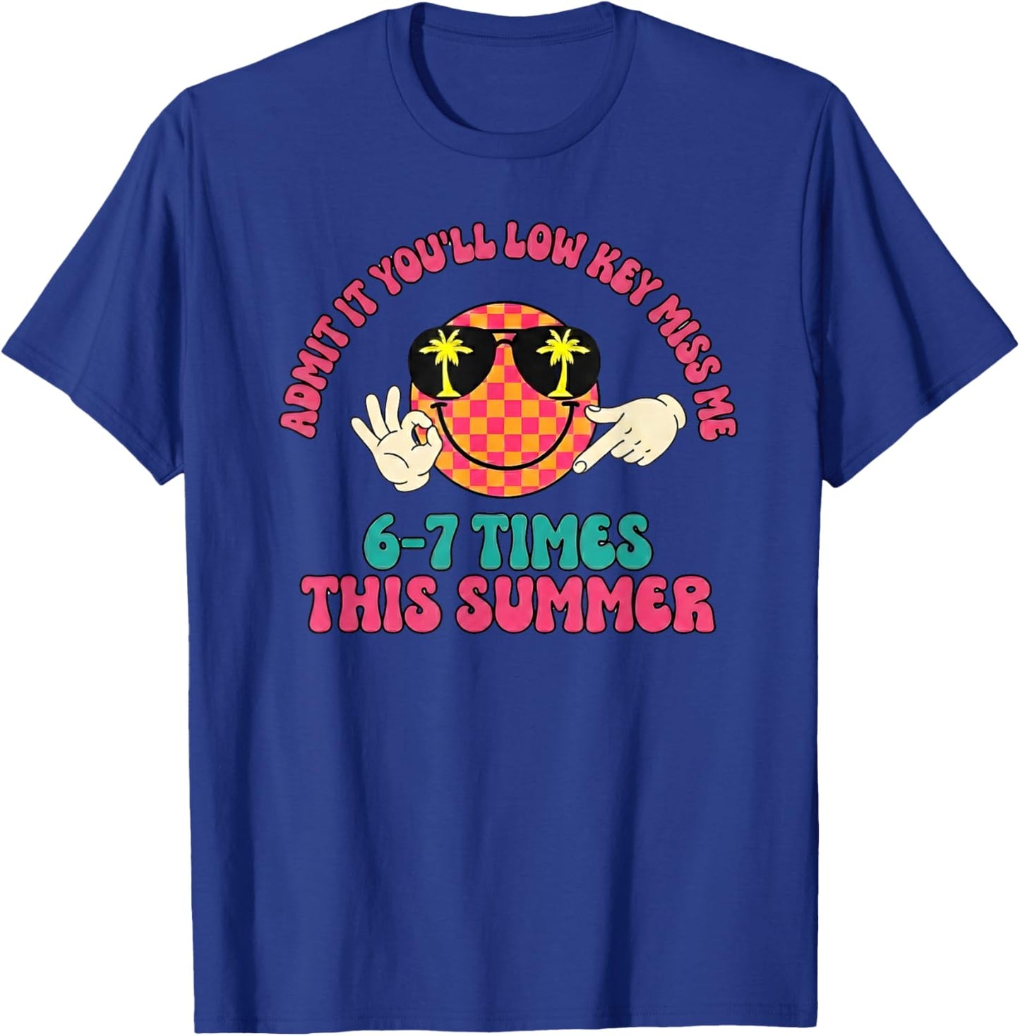Admit It You'll Low Key Miss Me 6-7 Times This Summer T-Shirt - T-Shirt | Royal