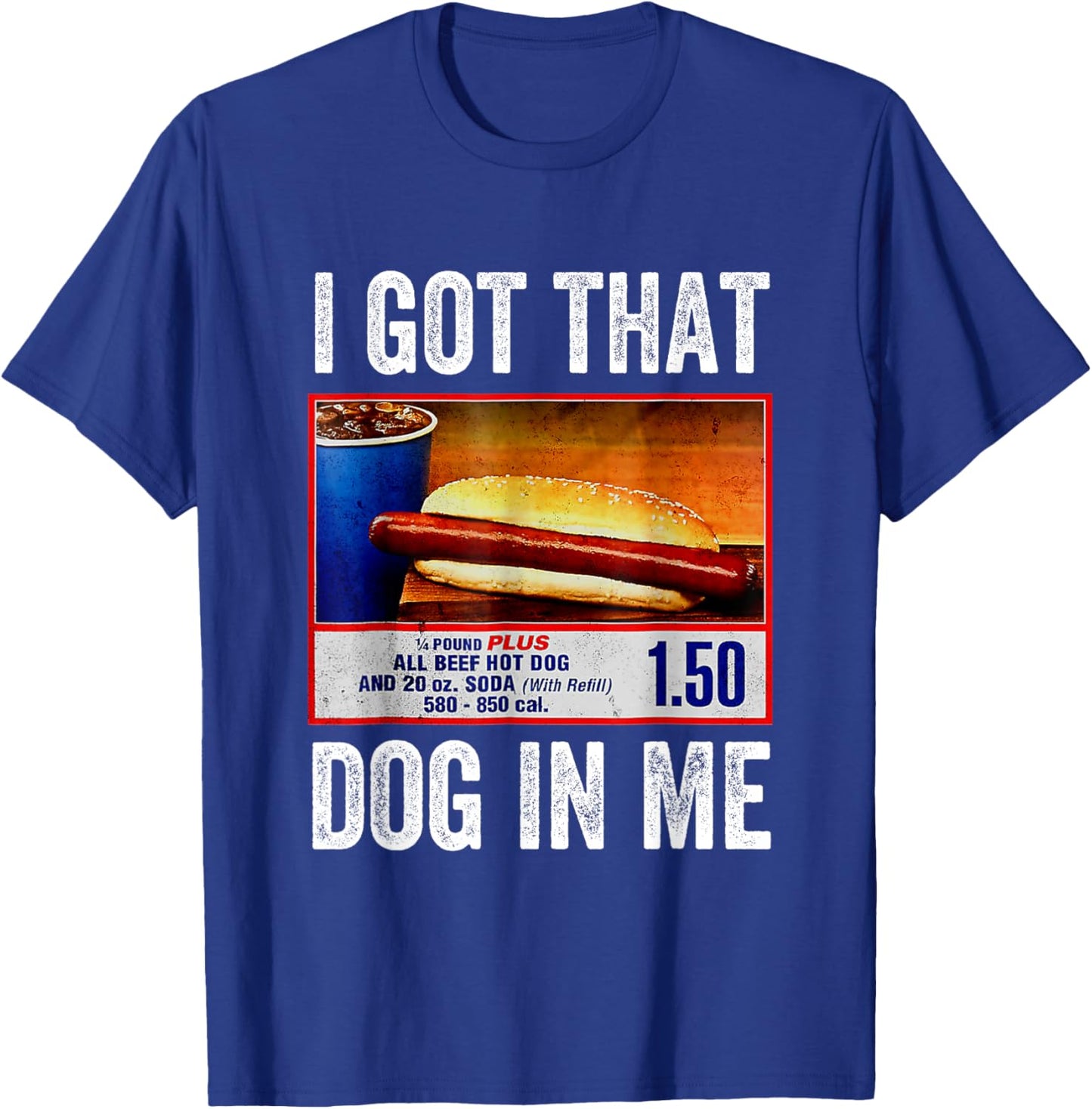 I Got That Dog in Me Funny Hotdog Meme Viral Quote T-Shirt - T-Shirt | Royal