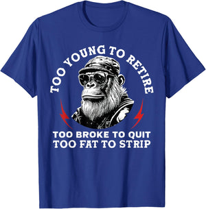 Too Young to Retire Too Fat to Strip Funny Monkey T-Shirt - T-Shirt | Royal