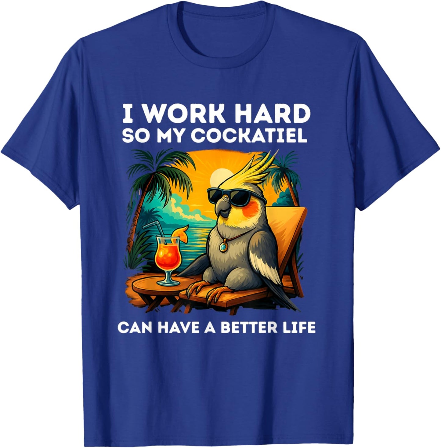 Funny Cockatiel Lover Design I Work Hard Cockatiel T-Shirt - T-Shirt | Royal