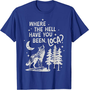 Women Men Funny Wolf Where The Hell Have You Been Loca Retro T-Shirt - T-Shirt | Royal