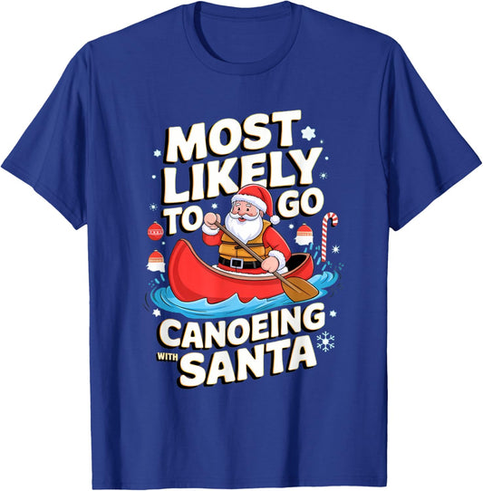 Canoeing Most Likely To Go With Santa Funny Merry Xmas T-Shirt - T-Shirt | Royal