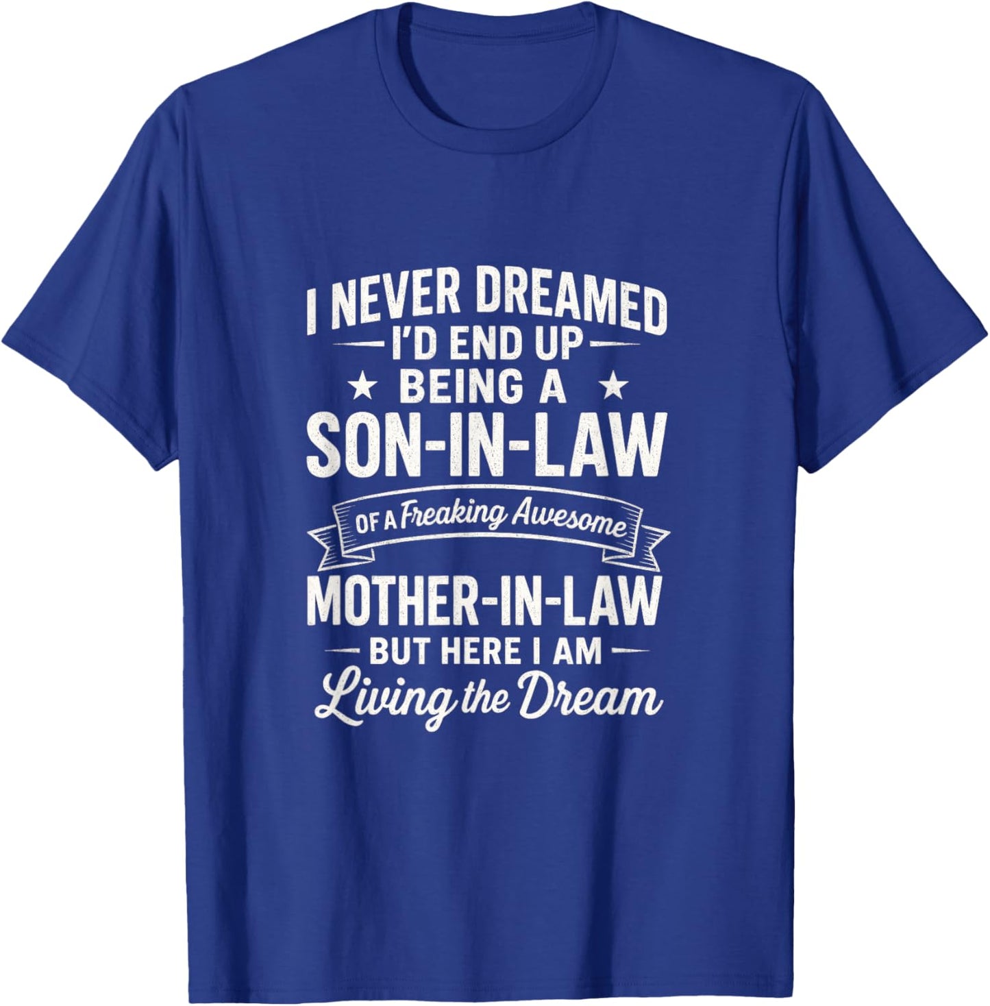 I Never Dreamed Son-in-Law - Living The Dream T-Shirt - T-Shirt | Royal