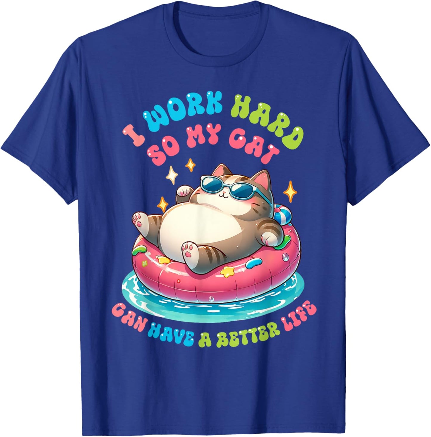 I Work Hard So My Cat Can Have A Better Life T-Shirt - T-Shirt | Royal