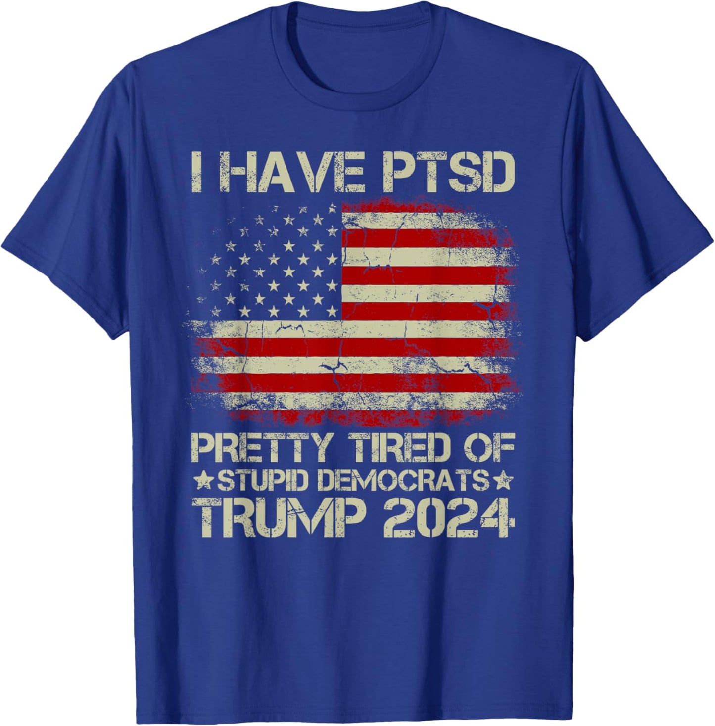 USA Flag I Have PTSD Pretty Tired Of Stupid Democrats Women Men T-Shirt - T-Shirt | Royal