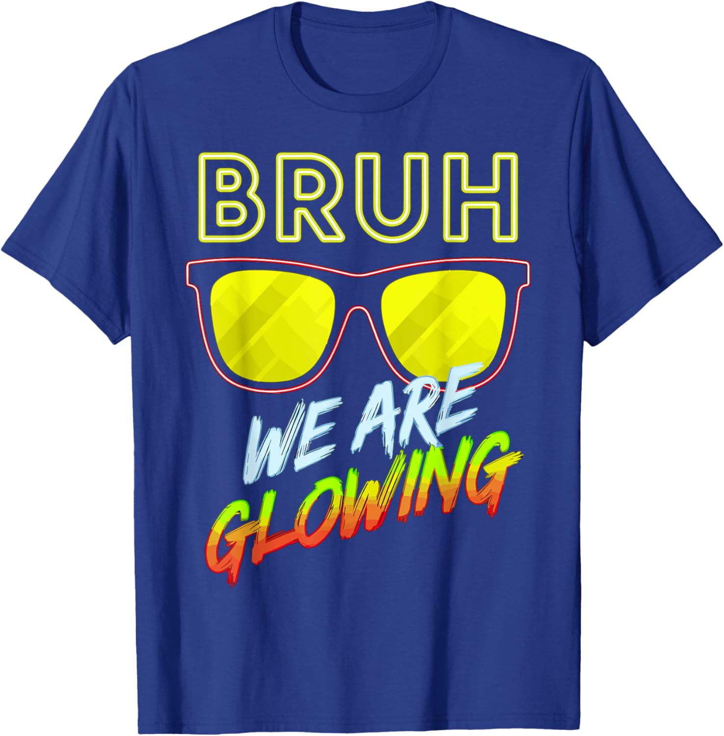 Bruh We Are Glowing In My Glowing Era T-Shirt - T-Shirt | Royal