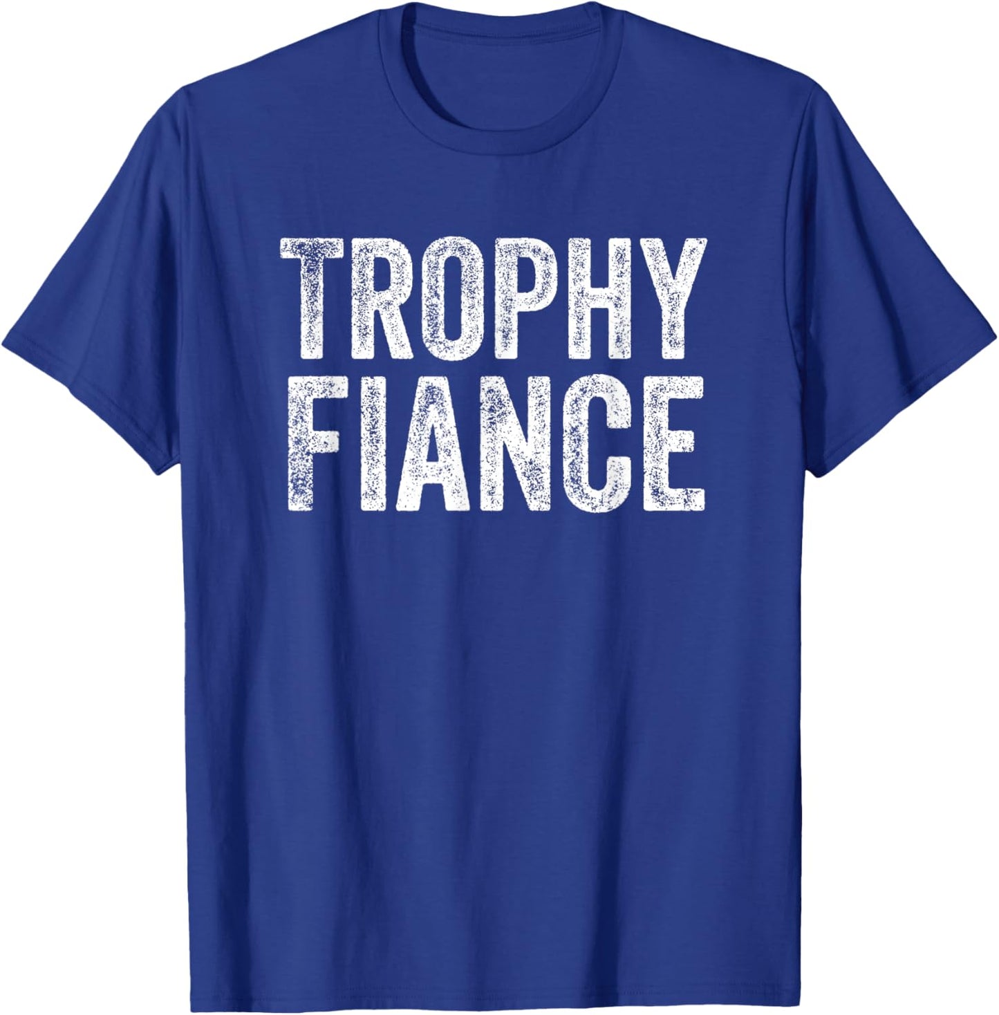 Trophy Fiance T-Shirt - T-Shirt | Royal