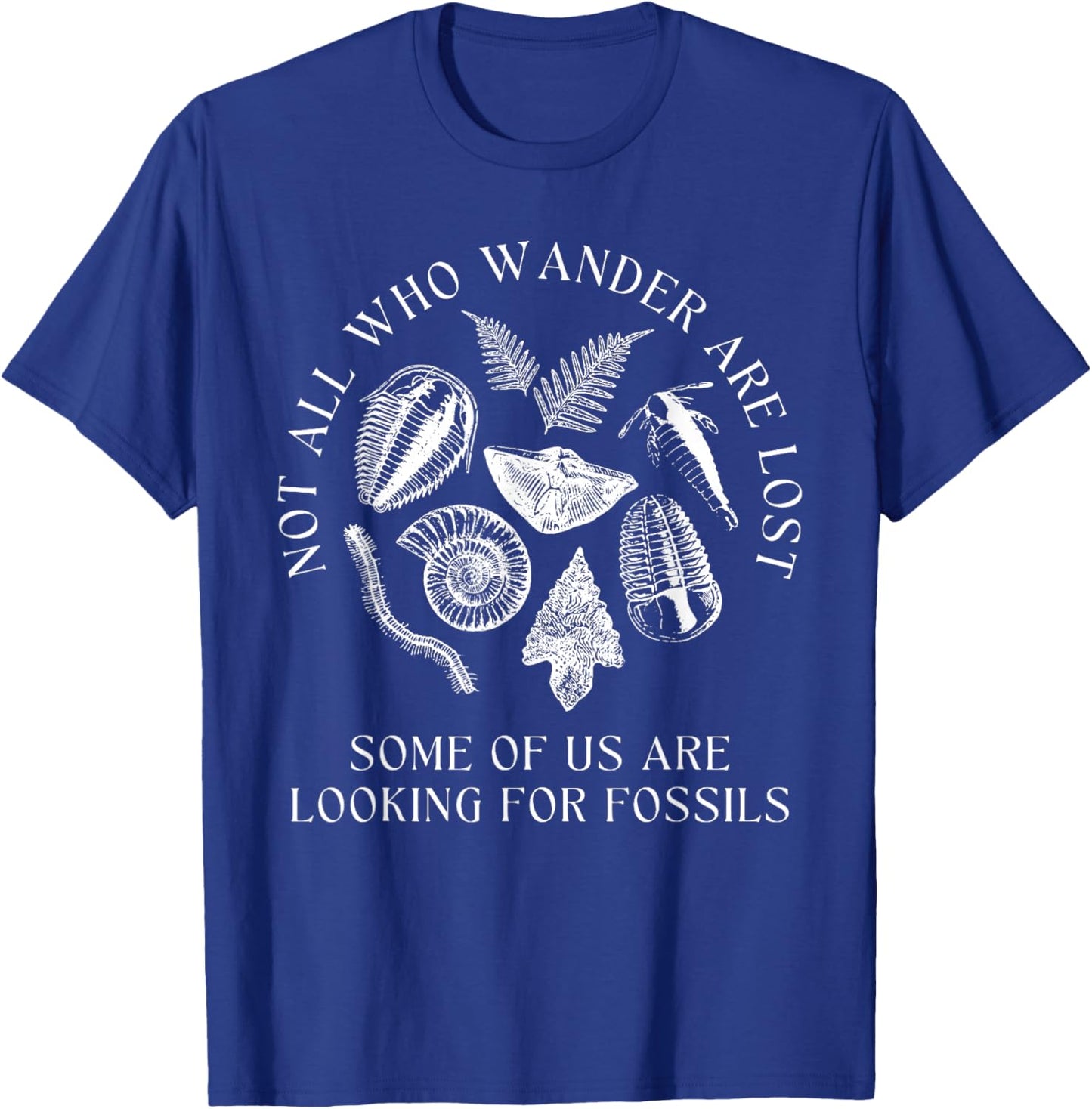 Not All Who Wander are Lost Paleontologist Dinosaur Fossils T-Shirt - T-Shirt | Royal
