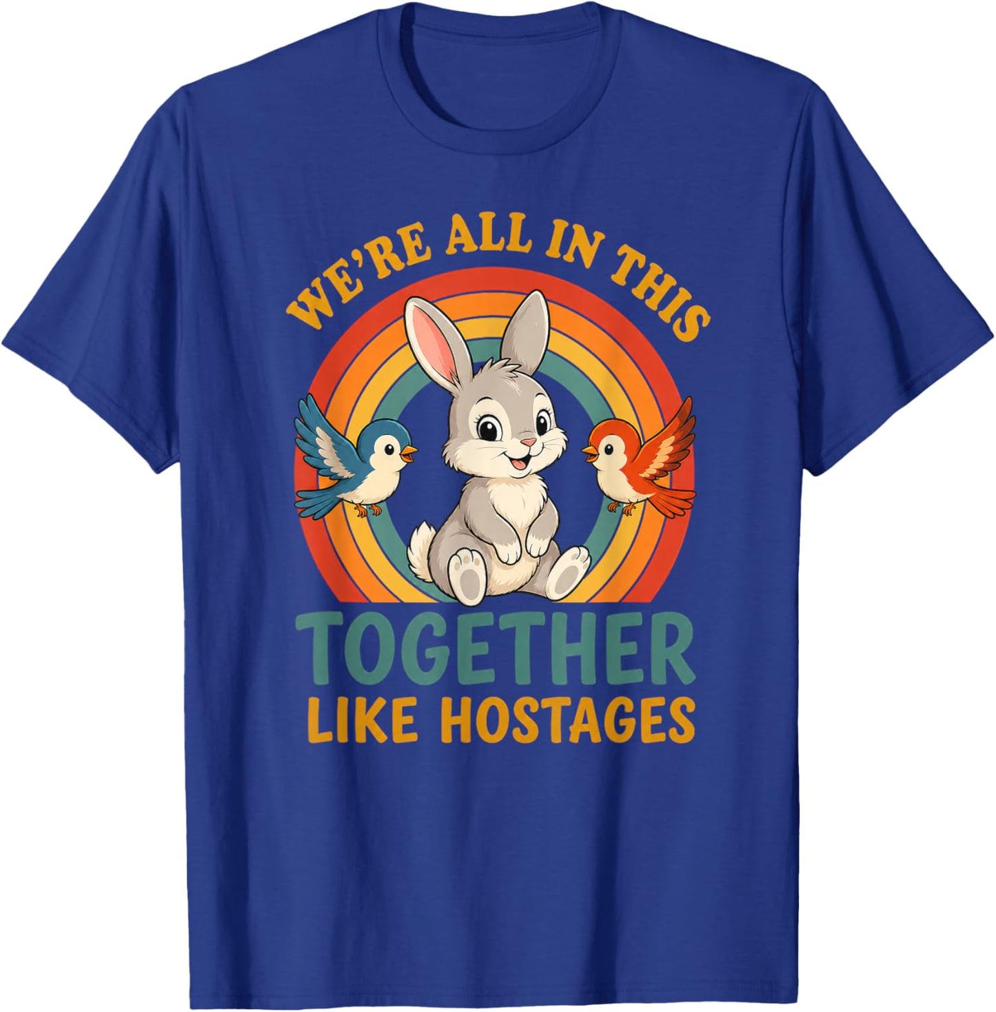 We're All in This Together Like Hostages T-Shirt - T-Shirt | Royal