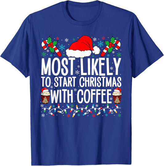 Most Likely To Start Christmas With Coffee Funny Family Xmas T-Shirt - T-Shirt | Royal