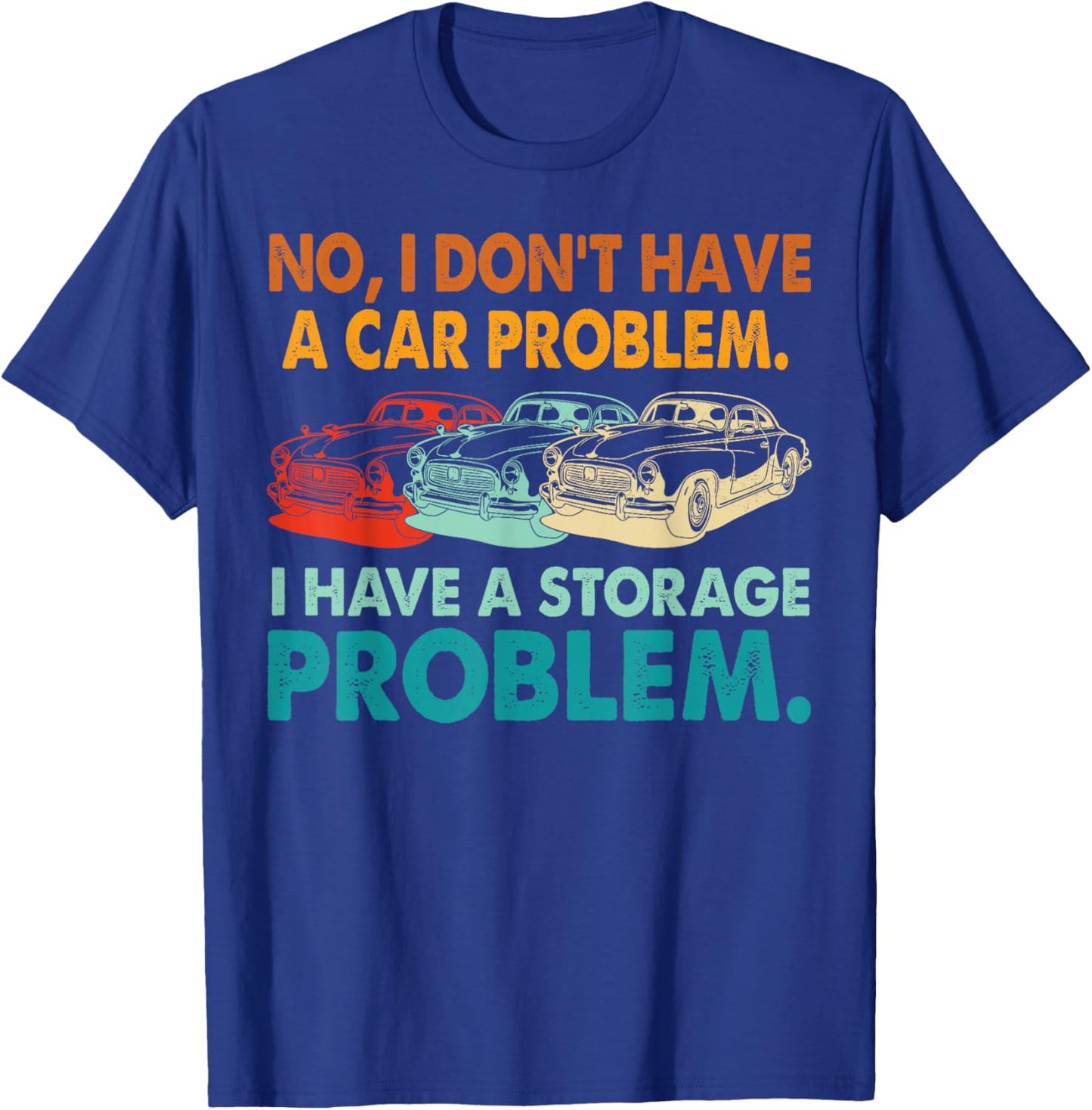 I Don't Have a car Problem I Have a Storage Problem Vintage T-Shirt - T-Shirt | Royal